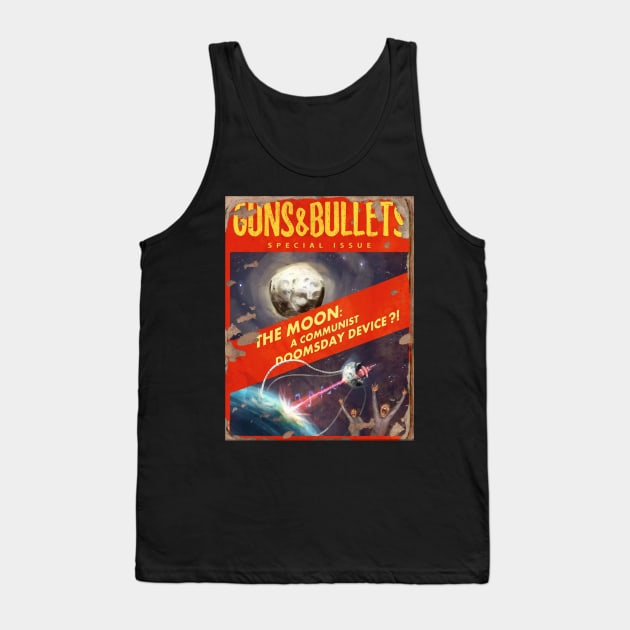 GUNS & BULLETS MAGAZINE : The Moon a Communist Doomsday Device! Tank Top by YourStyleB